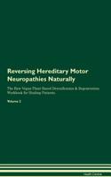 Reversing Hereditary Motor Neuropathies Naturally the Raw Vegan Plant-Based Detoxification & Regeneration Workbook for Healing Patients. Volume 2