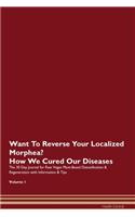 Want To Reverse Your Localized Morphea? How We Cured Our Diseases. The 30 Day Journal for Raw Vegan Plant-Based Detoxification & Regeneration with Information & Tips Volume 1