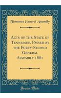 Acts of the State of Tennessee, Passed by the Forty-Second General Assembly 1881 (Classic Reprint)