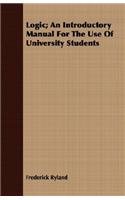 Logic; An Introductory Manual for the Use of University Students