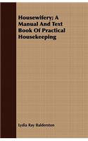 Housewifery; A Manual And Text Book Of Practical Housekeeping