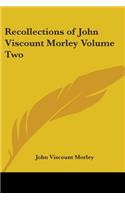 Recollections of John Viscount Morley Volume Two