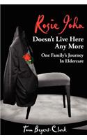 Rosie John Doesn't Live Here Any More: One Family's Journey In Eldercare(English)