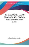 Essay On The Law Of Pleading By Way Of Claim For Alternative Relief (1881)
