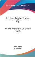 Archaeologia Graeca V1: Or The Antiquities Of Greece (1818)