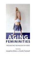 Aging Femininities: Troubling Representations