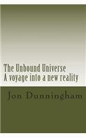 The Unbound Universe: A Voyage Into a New Reality: A Voyage into a New Reality(English)