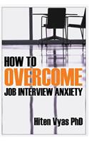How to Overcome Job Interview Anxiety
