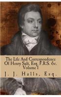 The Life and Correspondence of Henry Salt, Esq. F.R.S. &c. Volume I: His Britannic Majesty's Late Consul General in Egypt.