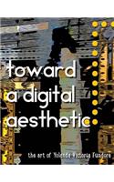 Toward a Digital Aesthetic