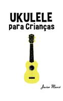 Ukulele Para Crian: (Portuguese)
