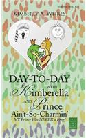 Day-to-Day with Kimberella and Prince Ain't-So-Charmin'