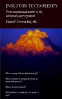 Evolution to Complexity: From unanimated matter to the universal superorganism(English)