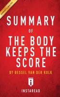 Summary of the Body Keeps the Score: By Bessel Van Der Kolk, MD - Includes Analysis