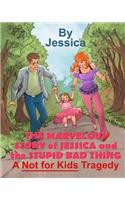 Marvelous Story of Jessica and the Stupid Bad Thing: A Not For Kids Tragedy