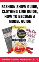 Fashion Show Guide, Clothing Line Guide, How to Become a Model Guide