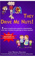 They Drive Me Nuts!: 7 ways to build more positive relationships with your children by getting to know yourself.(English)