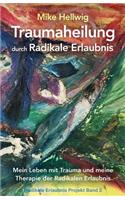 Traumaheilung durch Radikale Erlaubnis