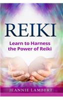 Reiki: Learn to Harness the Power of Reiki