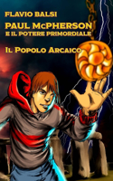 PAUL McPHERSON E IL POTERE PRIMORDIALE: Il popolo arcaico(1 Paul McPherson E Il Potere Primordiale)