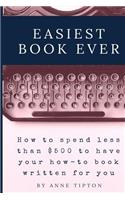 Easiest Book Ever: How to spend less than $500 to have your book written for you