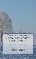 cold country / how I met my best friend - part 1