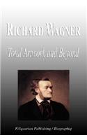 Richard Wagner - Total Artwork and Beyond (Biography)