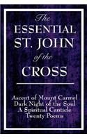 Essential St. John of the Cross: Ascent of Mount Carmel, Dark Night of the Soul, a Spiritual Canticle of the Soul, and Twenty Poems