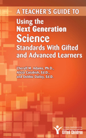 Teacher's Guide to Using the Next Generation Science Standards with Gifted and Advanced Learners