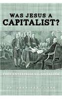 Was Jesus a Capitalist? Free Enterprise vs. Socialism