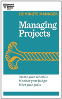 Managing Projects (HBR 20-Minute Manager Series): Create Your Schedule, Monitor Your Budget, Meet Your Goals