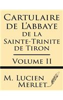 Cartulaire de l'Abbaye de la Sainte-Trinite de Tiron (Volume II)