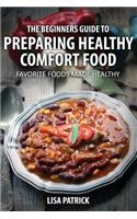 The Beginners Guide to Preparing Healthy Comfort Food