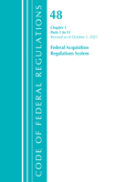 Code of Federal Regulations, Title 48 Federal Acquisition Regulations System Chapter 1 (1-51), Revised as of October 1, 2021: (Code of Federal Regulations, Title 48 Federal Acquisition Regulations System)