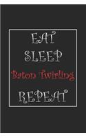 Eat Sleep Baton Twirling Repeat Journal Gift: Lined Notebook / Journal Gift, 120 Pages, 6x9, Soft Cover, Matte Finish