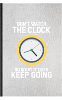 Don't Watch the Clock Do What It Does Keep Going