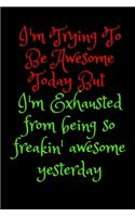 I'm Trying To Be Awesome Today But I'm Exhausted from being so freakin' awesome yesterday: Blank & Lined Notebook: Notebook, journal, (120 Pages, 6×9 inch ), writing notes, soft cover, journal gift birthday