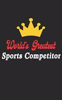 World's Greatest Sports Competitor Notebook - Funny Sports Competitor Journal Gift: Future Sports Competitor Student Lined Notebook / Journal Gift, 120 Pages, 6x9, Soft Cover, Matte Finish