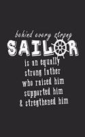 Behind every strong Sailor is an equally strong father who raised, supported & stregthened him / Funny Notebook for sailors Journal gift: Lined Notebook / Journal Gift, 100 Pages, 6x9, Soft Cover, Matte Finish / "Strong Sailors, Saltworks lovers"