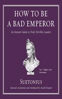 How to Be a Bad Emperor Lib/E: An Ancient Guide to Truly Terrible Leaders