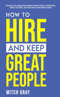 How to Hire and Keep Great People