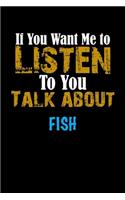 If You Want Me To Listen To You Talk About FISH Notebook Animal Gift