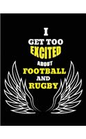 I Get Too Excited About Football And Rugby