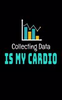 Collecting Data Is My Cardio