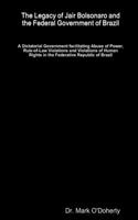 Legacy of Jair Bolsonaro and the Federal Government of Brazil - A Dictatorial Government facilitating Abuse of Power, Rule-of-Law Violations and Violations of Human Rights in the Federative Republic of Brazil