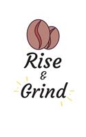 Rise and Grind: Coffee Obsessed Journal - I Love Coffee Notebook to Write - Women - Coffee Lovers Gift - Gratitude Quotes Journal (Inspirational Journals to Write I