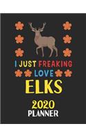 I Just Freaking Love Elks 2020 Planner: Weekly Monthly 2020 Planner For People Who Loves Elks 8.5x11 67 Pages