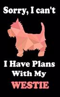 Sorry, I Can't I Have Plans With My Westie
