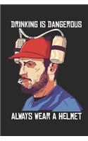 Drinking is Dangerous Always Wear a Helmet: Notizbuch A5 für Sauftouren und Säufer um den Saufurlaub mit dem Saufplaner gründlich zu planen I ca. A5 (6x9 inch.) I Geschenk I 120 Seiten I Dotte