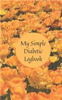 My Simple Diabetic Logbook: A beautiful floral simple designed diabetic logbook. Records blood glucose, insulin and blood pressure. 450 log entries. 47 pages. Small (5" x 8"). 